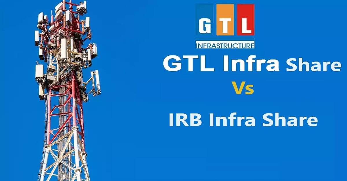GTL Infra Vs IRB Infra Share