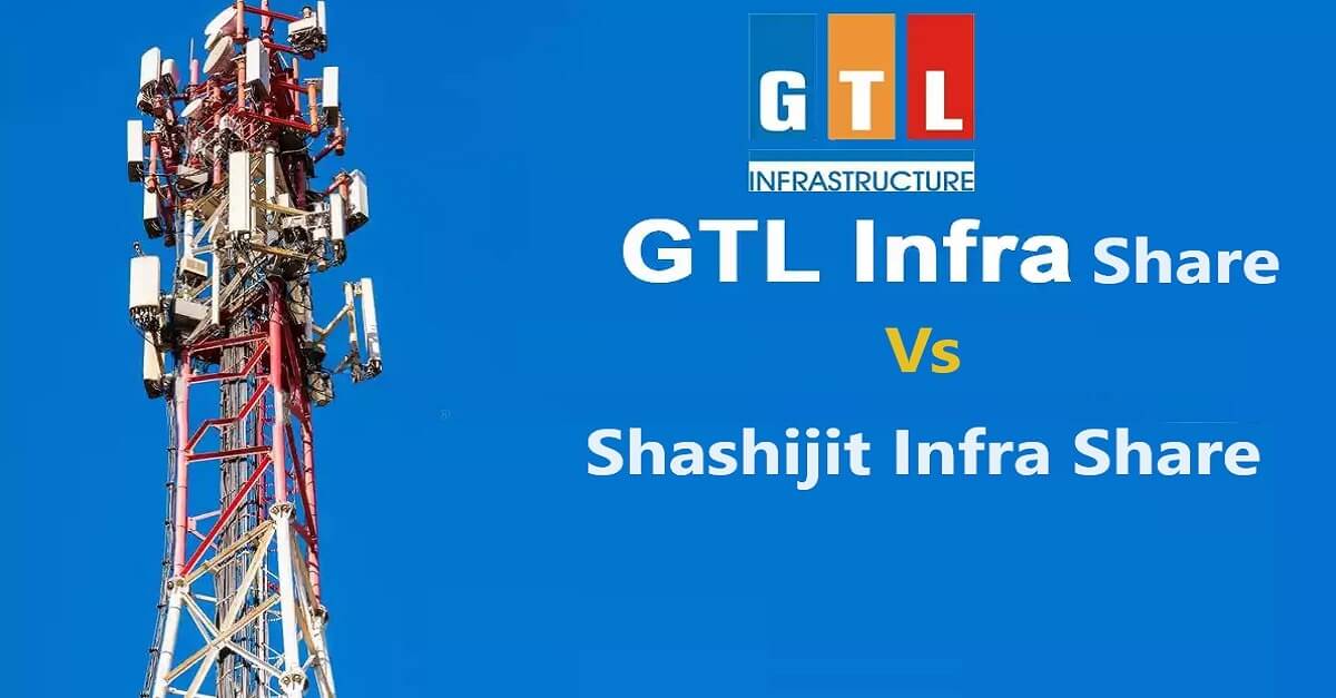 GTL Infra Vs Shashijit Infra Share